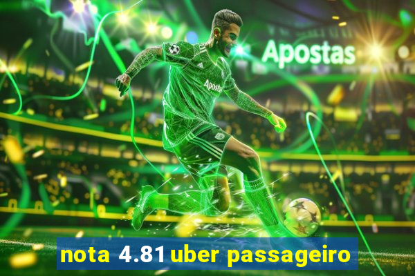 nota 4.81 uber passageiro